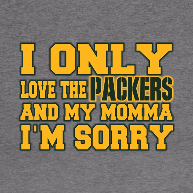 Only Love the Packers and My Momma! by OffesniveLine